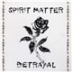 Spirit Matter - Betrayal